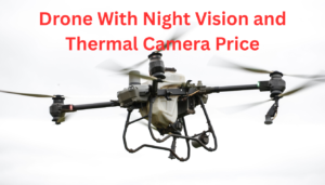 Drone With Night Vision and Thermal Camera Price